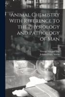 Animal Chemistry With Reference to the Physiology and Pathology of Man