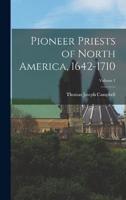 Pioneer Priests of North America, 1642-1710; Volume 1