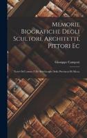 Memorie Biografiche Degli Scultori, Architetti, Pittori Ec