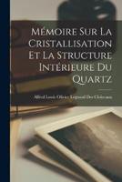 Mémoire Sur La Cristallisation Et La Structure Intérieure Du Quartz