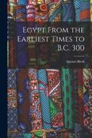 Egypt From the Earliest Times to B.C. 300