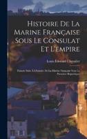 Histoire De La Marine Française Sous Le Consulat Et L'empire