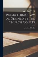 What Is Presbyterian Law as Defined by the Church Courts