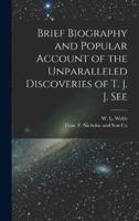 Brief Biography and Popular Account of the Unparalleled Discoveries of T. J. J. See
