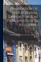 Translation of the Notarial Laws in Force in Cuba and Puerto Rico (1888.)