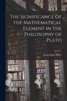 The Significance of the Mathematical Element in the Philosophy of Plato