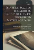 Essays on Some of the Modern Guides of English Thought in Matters of Faith