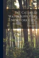 The Catskill Water Supply of New York City