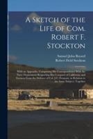 A Sketch of the Life of Com. Robert F. Stockton