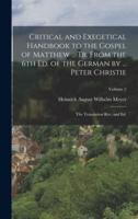 Critical and Exegetical Handbook to the Gospel of Matthew ... Tr. From the 6th Ed. Of the German by ... Peter Christie; the Translation Rev. And Ed.; Volume 2
