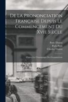 De La Prononciation Française Depuis Le Commencement Du Xvie Siècle