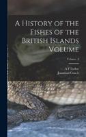 A History of the Fishes of the British Islands Volume; Volume 4