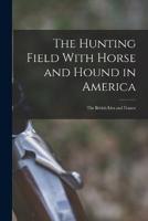 The Hunting Field With Horse and Hound in America