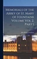 Memorials of the Abbey of St. Mary of Fountains Volume Vol 2, Part 1