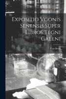 Expositio Vgonis Senensis Super Libros Tegni Galeni