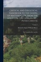 Critical and Exegetical Handbook to the Gospel of Matthew ... Tr. From the 6th Ed. Of the German by ... Peter Christie; the Translation Rev. And Ed.; Volume 2