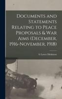 Documents and Statements Relating to Peace Proposals & War Aims (December, 1916-November, 1918)