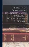 The Truth of Scripture in Connection With Revelation, Inspiration, and the Canon