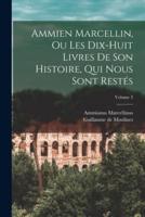 Ammien Marcellin, Ou Les Dix-Huit Livres De Son Histoire, Qui Nous Sont Restés; Volume 3