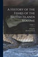 A History of the Fishes of the British Islands Volume; Volume 4
