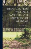 Tribute to Hon. William J. Samford, Late Governor of Alabama