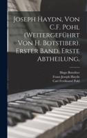 Joseph Haydn, Von C.F. Pohl (Weitergeführt Von H. Botstiber). Erster Band. Erste Abtheilung.