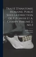 Traité D'anatomie Humaine. Publié Sous La Direction De P. Poirier Et A. Charpy Volume 2, No.3