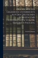 Geschichte Des Gelehrten Unterrichts Auf Den Deutschen Schulen Und Universitäten Von Dr. Friedrich Paulsen.
