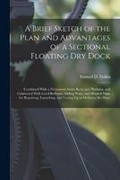 A Brief Sketch of the Plan and Advantages of a Sectional Floating Dry Dock