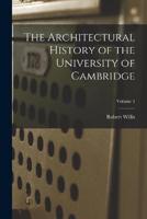 The Architectural History of the University of Cambridge; Volume 4