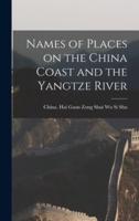 Names of Places on the China Coast and the Yangtze River