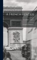 A French Reader; Arranged for Beginners ..