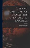 Life and Adventures of Nansen the Great Arctic Explorer