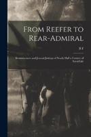 From Reefer to Rear-Admiral; Reminiscences and Journal Jottings of Nearly Half a Century of Naval Life