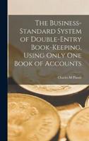 The Business-Standard System of Double-Entry Book-Keeping, Using Only One Book of Accounts
