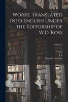 Works. Translated Into English Under the Editorship of W.D. Ross; Volume 2