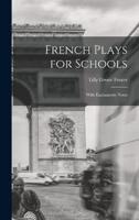 French Plays for Schools; With Explanatory Notes