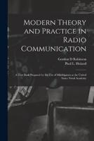 Modern Theory and Practice in Radio Communication; a Text Book Prepared for the Use of Midshipmen at the United States Naval Academy