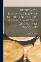 The Business-Standard System of Double-Entry Book-Keeping, Using Only One Book of Accounts