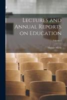 Lectures and Annual Reports on Education; Volume 1