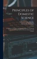 Principles of Domestic Science; as Applied to the Duties and Pleasures of Home. A Textbook for the Use of Young Ladies in Schools, Seminaries, and Colleges