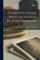 Complete Poems. With an Introd. By Lord Dunsany