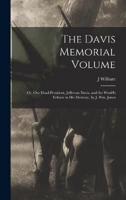 The Davis Memorial Volume; or, Our Dead President, Jefferson Davis, and the World's Tribute to His Memory, by J. Wm. Jones