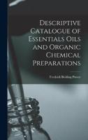 Descriptive Catalogue of Essentials Oils and Organic Chemical Preparations