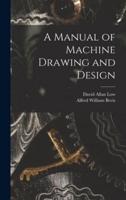 A Manual of Machine Drawing and Design