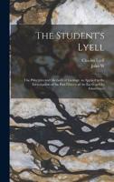 The Student's Lyell; the Principles and Methods of Geology, as Applied to the Investigation of the Past History of the Earth and Its Inhabitants