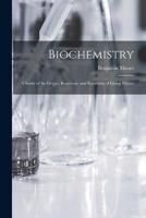 Biochemistry; a Study of the Origin, Reactions, and Equilibria of Living Matter