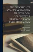 Die Geschichte Von Dem Starken Grettir, Dem Geächteten. Übertragen Von Paul Herrmann