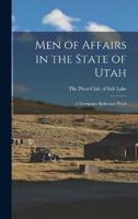 Men of Affairs in the State of Utah; a Newspaper Reference Work