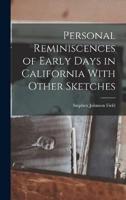 Personal Reminiscences of Early Days in California With Other Sketches